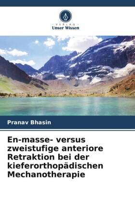 Bhasin / Mohan |  En-masse- versus zweistufige anteriore Retraktion bei der kieferorthopädischen Mechanotherapie | Buch |  Sack Fachmedien