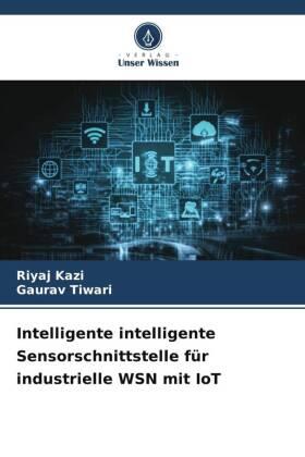 Kazi / Tiwari |  Intelligente intelligente Sensorschnittstelle für industrielle WSN mit IoT | Buch |  Sack Fachmedien