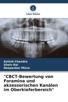Chandra / Rai / Misra |  "CBCT-Bewertung von Foramina und akzessorischen Kanälen im Oberkieferbereich" | Buch |  Sack Fachmedien