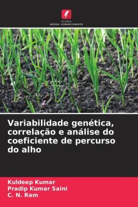 Kumar / Saini / Ram |  Variabilidade genética, correlação e análise do coeficiente de percurso do alho | Buch |  Sack Fachmedien