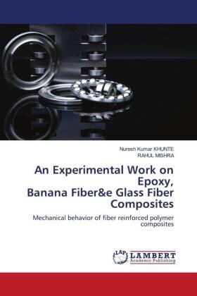 Khunte / Mishra |  An Experimental Work on Epoxy, Banana Fiber&e Glass Fiber Composites | Buch |  Sack Fachmedien