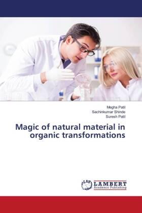 Patil / Shinde |  Magic of natural material in organic transformations | Buch |  Sack Fachmedien