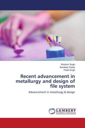 Singh / Dubey |  Recent advancement in metallurgy and design of file system | Buch |  Sack Fachmedien