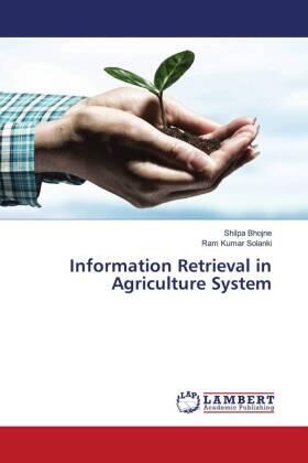 Bhojne / Solanki |  Information Retrieval in Agriculture System | Buch |  Sack Fachmedien