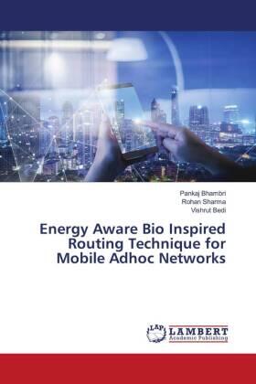 Bhambri / Sharma / Bedi |  Energy Aware Bio Inspired Routing Technique for Mobile Adhoc Networks | Buch |  Sack Fachmedien