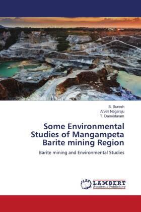 Suresh / Nagaraju / Damodaram |  Some Environmental Studies of Mangampeta Barite mining Region | Buch |  Sack Fachmedien