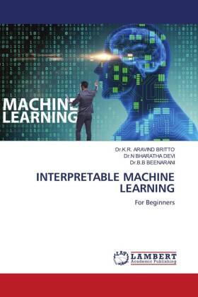 Aravind Britto / Bharatha Devi / Beenarani |  INTERPRETABLE MACHINE LEARNING | Buch |  Sack Fachmedien
