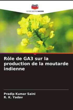 Saini / Yadav |  Rôle de GA3 sur la production de la moutarde indienne | Buch |  Sack Fachmedien