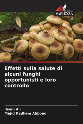 Ali / Abboud |  Effetti sulla salute di alcuni funghi opportunisti e loro controllo | Buch |  Sack Fachmedien