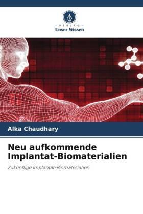 Chaudhary / Gupta / Katna |  Neu aufkommende Implantat-Biomaterialien | Buch |  Sack Fachmedien