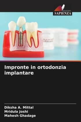 A. Mittal / Joshi / Ghadage |  Impronte in ortodonzia implantare | Buch |  Sack Fachmedien