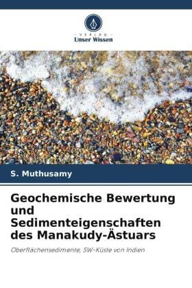 Muthusamy / Gopal / Jayaprakash |  Geochemische Bewertung und Sedimenteigenschaften des Manakudy-Ästuars | Buch |  Sack Fachmedien