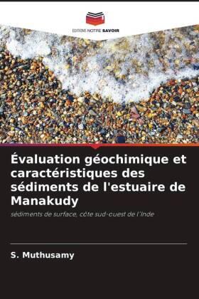 Muthusamy / Gopal / Jayaprakash |  Évaluation géochimique et caractéristiques des sédiments de l'estuaire de Manakudy | Buch |  Sack Fachmedien