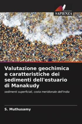 Muthusamy / Gopal / Jayaprakash |  Valutazione geochimica e caratteristiche dei sedimenti dell'estuario di Manakudy | Buch |  Sack Fachmedien