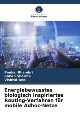 Bhambri / Sharma / Bedi |  Energiebewusstes biologisch inspiriertes Routing-Verfahren für mobile Adhoc-Netze | Buch |  Sack Fachmedien