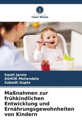 Jarole / Mehendale / Gupta |  Maßnahmen zur frühkindlichen Entwicklung und Ernährungsgewohnheiten von Kindern | Buch |  Sack Fachmedien