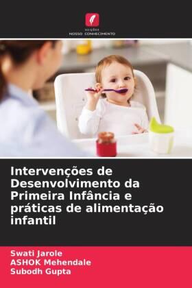 Jarole / Mehendale / Gupta |  Intervenções de Desenvolvimento da Primeira Infância e práticas de alimentação infantil | Buch |  Sack Fachmedien