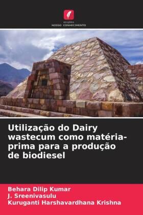 Dilip Kumar / Sreenivasulu / Harshavardhana Krishna |  Utilização do Dairy wastecum como matéria-prima para a produção de biodiesel | Buch |  Sack Fachmedien