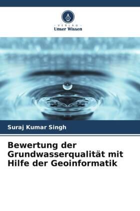Singh |  Bewertung der Grundwasserqualität mit Hilfe der Geoinformatik | Buch |  Sack Fachmedien