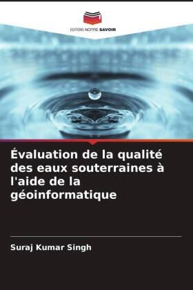 Singh |  Évaluation de la qualité des eaux souterraines à l'aide de la géoinformatique | Buch |  Sack Fachmedien