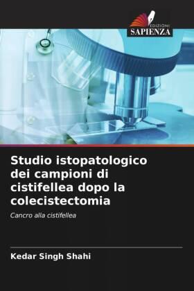 Shahi / Shukla |  Studio istopatologico dei campioni di cistifellea dopo la colecistectomia | Buch |  Sack Fachmedien