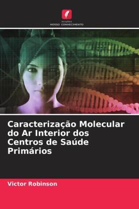 Robinson |  Caracterização Molecular do Ar Interior dos Centros de Saúde Primários | Buch |  Sack Fachmedien
