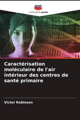 Robinson |  Caractérisation moléculaire de l'air intérieur des centres de santé primaire | Buch |  Sack Fachmedien