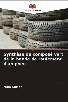 Kumar |  Synthèse du composé vert de la bande de roulement d'un pneu | Buch |  Sack Fachmedien