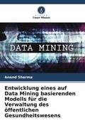 Sharma |  Entwicklung eines auf Data Mining basierenden Modells für die Verwaltung des öffentlichen Gesundheitswesens | Buch |  Sack Fachmedien