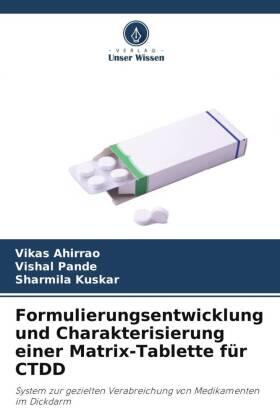 Ahirrao / Pande / Kuskar |  Formulierungsentwicklung und Charakterisierung einer Matrix-Tablette für CTDD | Buch |  Sack Fachmedien