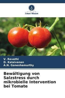 Revathi / Kalaivanan / Ganeshamurthy |  Bewältigung von Salzstress durch mikrobielle Intervention bei Tomate | Buch |  Sack Fachmedien