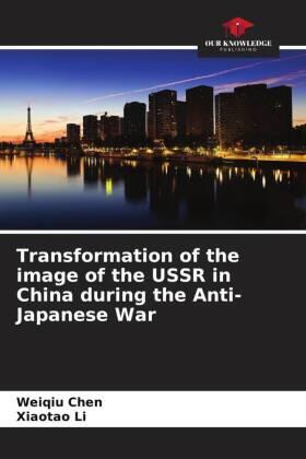 Chen / Li |  Transformation of the image of the USSR in China during the Anti-Japanese War | Buch |  Sack Fachmedien