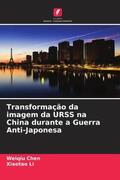Chen / Li |  Transformação da imagem da URSS na China durante a Guerra Anti-Japonesa | Buch |  Sack Fachmedien