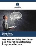 Gupta / Agrawal |  Der wesentliche Leitfaden des Neurolinguistischen Programmierens | Buch |  Sack Fachmedien
