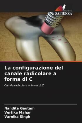 Gautam / Mahar / Singh |  La configurazione del canale radicolare a forma di C | Buch |  Sack Fachmedien