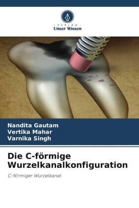 Gautam / Mahar / Singh |  Die C-förmige Wurzelkanalkonfiguration | Buch |  Sack Fachmedien