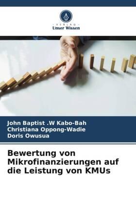Kabo-Bah / Oppong-Wadie / Owusua |  Bewertung von Mikrofinanzierungen auf die Leistung von KMUs | Buch |  Sack Fachmedien