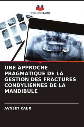 Kaur |  UNE APPROCHE PRAGMATIQUE DE LA GESTION DES FRACTURES CONDYLIENNES DE LA MANDIBULE | Buch |  Sack Fachmedien