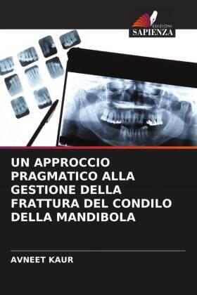 Kaur |  UN APPROCCIO PRAGMATICO ALLA GESTIONE DELLA FRATTURA DEL CONDILO DELLA MANDIBOLA | Buch |  Sack Fachmedien