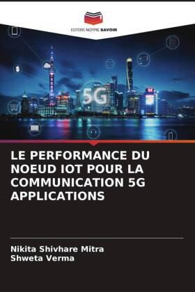 Shivhare Mitra / Verma |  LE PERFORMANCE DU NOEUD IOT POUR LA COMMUNICATION 5G APPLICATIONS | Buch |  Sack Fachmedien