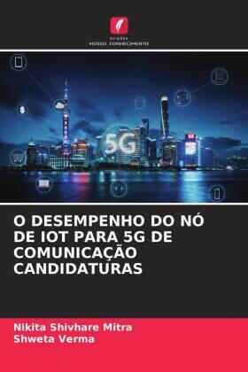 Shivhare Mitra / Verma |  O DESEMPENHO DO NÓ DE IOT PARA 5G DE COMUNICAÇÃO CANDIDATURAS | Buch |  Sack Fachmedien