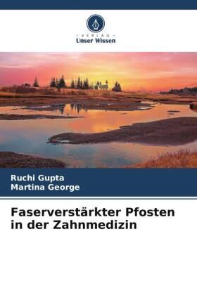 Gupta / George |  Faserverstärkter Pfosten in der Zahnmedizin | Buch |  Sack Fachmedien