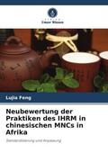 Feng / Barry / Rees |  Neubewertung der Praktiken des IHRM in chinesischen MNCs in Afrika | Buch |  Sack Fachmedien