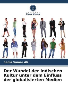 Ali / Kaur |  Der Wandel der indischen Kultur unter dem Einfluss der globalisierten Medien | Buch |  Sack Fachmedien