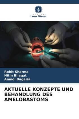 Sharma / Bhagat / Bagaria |  AKTUELLE KONZEPTE UND BEHANDLUNG DES AMELOBASTOMS | Buch |  Sack Fachmedien
