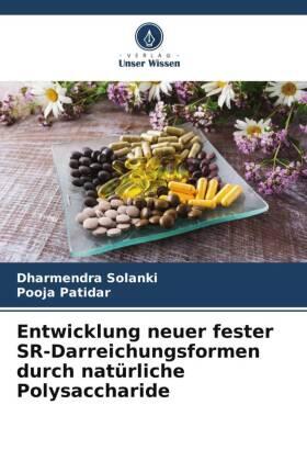 Solanki / Patidar |  Entwicklung neuer fester SR-Darreichungsformen durch natürliche Polysaccharide | Buch |  Sack Fachmedien