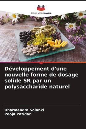 Solanki / Patidar |  Développement d'une nouvelle forme de dosage solide SR par un polysaccharide naturel | Buch |  Sack Fachmedien