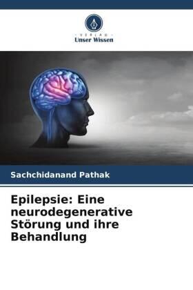 Pathak |  Epilepsie: Eine neurodegenerative Störung und ihre Behandlung | Buch |  Sack Fachmedien
