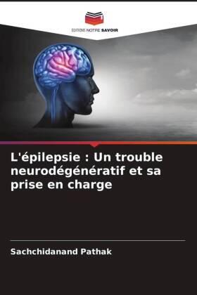 Pathak |  L'épilepsie : Un trouble neurodégénératif et sa prise en charge | Buch |  Sack Fachmedien