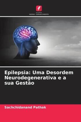 Pathak |  Epilepsia: Uma Desordem Neurodegenerativa e a sua Gestão | Buch |  Sack Fachmedien